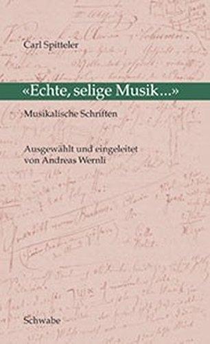 Echte, selige Musik...: Musikalische Schriften