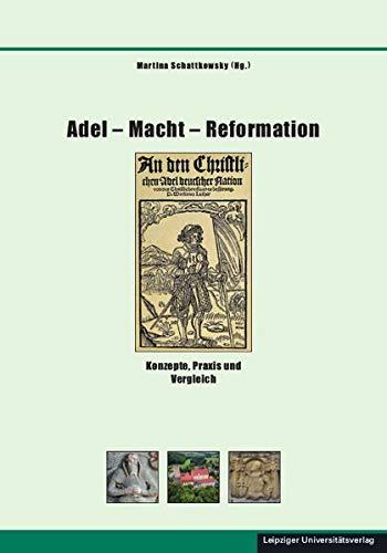 Adel – Macht – Reformation: Konzepte, Praxis und Vergleich (Schriften zur sächsischen Geschichte und Volkskunde)