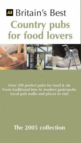 Aa Britain's Best Country Pubs For Food Lovers: The 2005 Collection