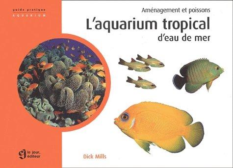 L'aquarium tropical d'eau de mer : Aménagement et poissons