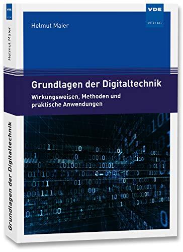 Grundlagen der Digitaltechnik: Wirkungsweisen, Methoden und praktische Anwendungen