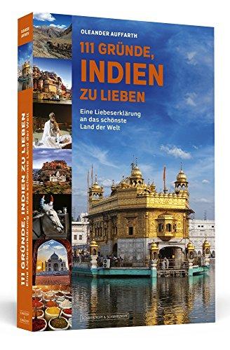 111 Gründe, Indien zu lieben: Eine Liebeserklärung an das schönste Land der Welt