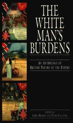 White Man's Burdens: An Anthology of British Poetry of the Empire (Technology Management)