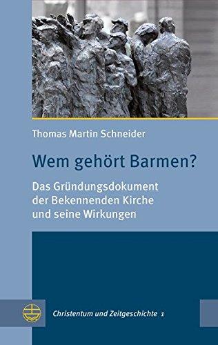 Wem gehört Barmen?: Das Gründungsdokument der Bekennenden Kirche und seine Wirkungen (Christentum und Zeitgeschichte (CuZ))