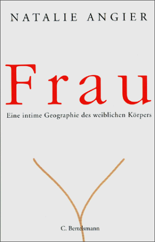 Frau - Eine intime Geographie des weiblichen Körpers