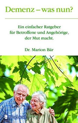 Demenz - was nun? - Ein einfacher Ratgeber für Betroffene und Angehörige, der Mut macht.