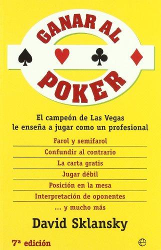 Ganar al pocker : el campeón de Las Vegas le enseña a jugar como un profesional