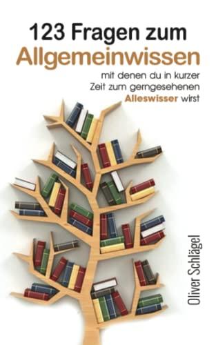 123 Fragen zum Allgemeinwissen mit denen du in kurzer Zeit zum gerngesehenen Alleswisser wirst