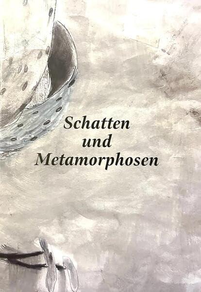 SCHATTEN UND METAMORPHOSEN