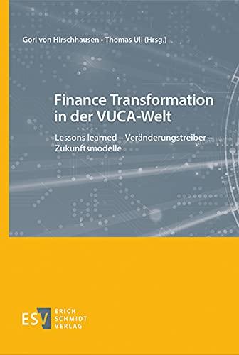 Finance Transformation in der VUCA-Welt: Lessons learned - Veränderungstreiber - Zukunftsmodelle