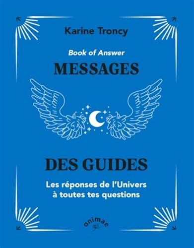 Book of answer : messages des guides : les réponses de l'Univers à toutes tes questions