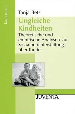 Ungleiche Kindheiten: Theoretische und empirische Analysen zur Sozialberichterstattung über Kinder