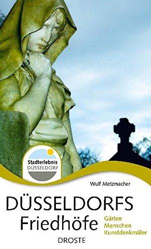 Düsseldorfs Friedhöfe: Gärten. Menschen. Kunstdenkmäler