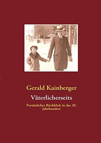 Väterlicherseits: Persönlicher Rückblick in das 20. Jahrhundert