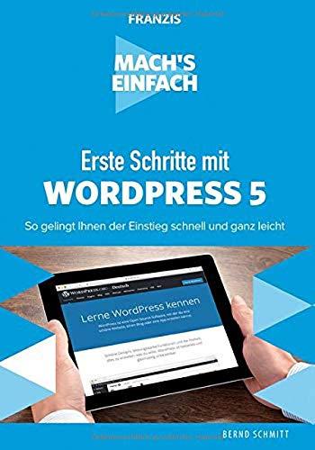 Mach's einfach: Erste Schritte mit WordPress 5: So gelingt Ihnen der Einstieg schnell und ganz leicht (Schnelleinstieg)