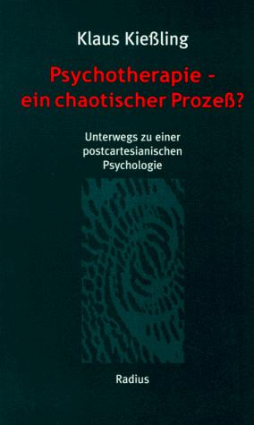 Psychotherapie, ein chaotischer Prozeß? Unterwegs zu einer postcartesianischen Psychologie