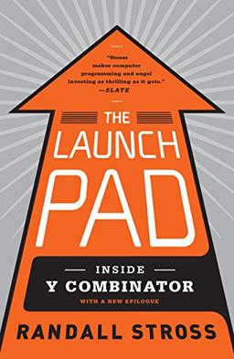 The Launch Pad: Inside Y Combinator, Silicon Valley's Most Exclusive School for Startups