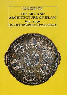 The Art and Architecture of Islam: 650-1250 (Pelican History of Art)