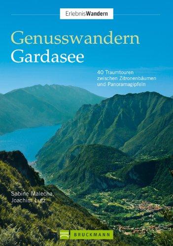 Genusswandern Gardasee: 40 Traumtouren zwischen Zitronenbäumen und Panoramagipfeln