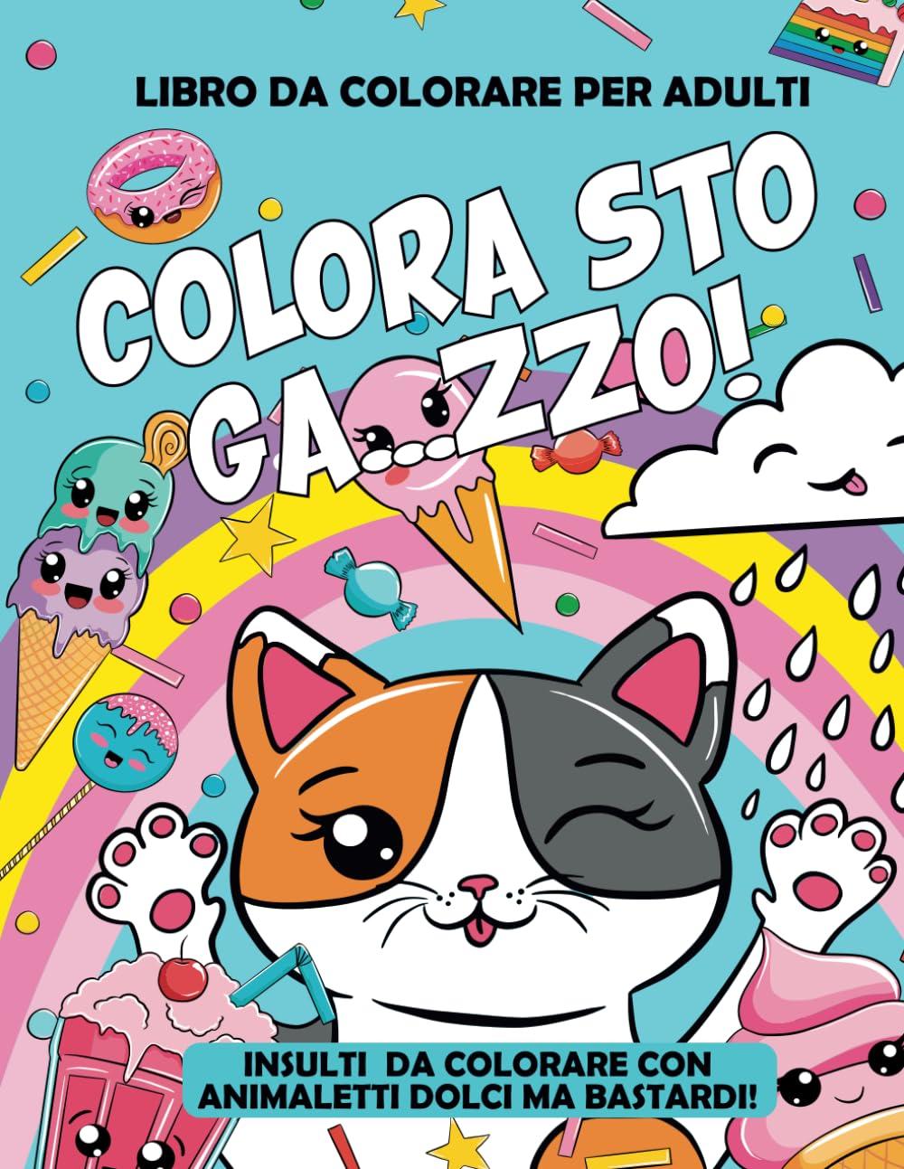 INSULTI DA COLORARE: 50 Parolacce da colorare con animaletti dolci ma bastardi. Libro da colorare per adulti. Sfoga Ansia, Rabbia in modo divertente e DICENDONE DI TUTTI I COLORI!