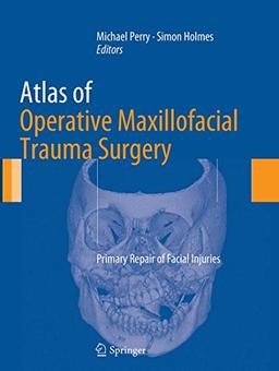 Atlas of Operative Maxillofacial Trauma Surgery: Primary Repair of Facial Injuries