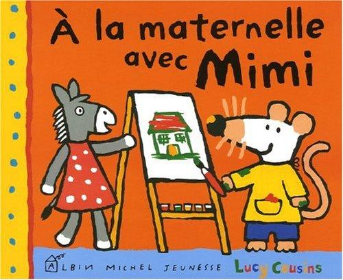 Mon amie Mimi. A la maternelle avec Mimi