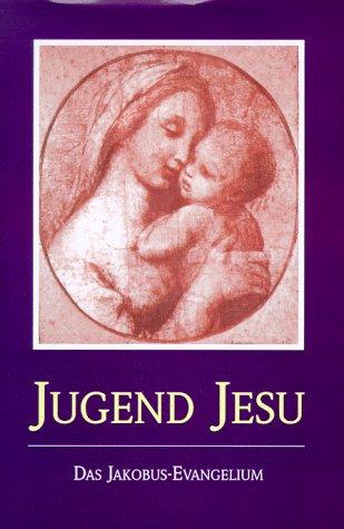 Die Jugend Jesu. Das Jakobus-Evangelium: durch das Innere Wort wiederempfangen