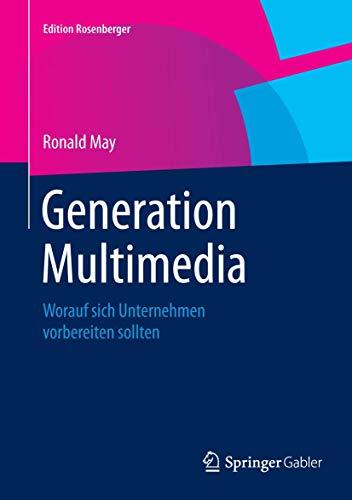 Generation Multimedia: Worauf sich Unternehmen vorbereiten sollten (Edition Rosenberger)