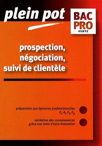 Prospection, négociation, suivi de clientèle, bac pro vente : épreuves E1, A1, E2, E3