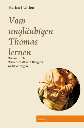 Vom ungläubigen Thomas lernen: Warum sich Wissenschaft und Religion nicht vertragen