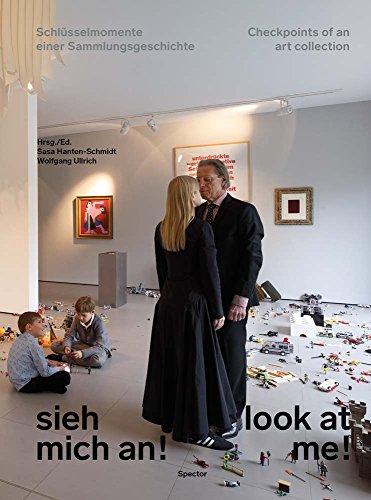 Sieh mich an! / Look at me!: Schlüsselmomente einer Sammlungsgeschichte / Checkpoints of an Art Collection