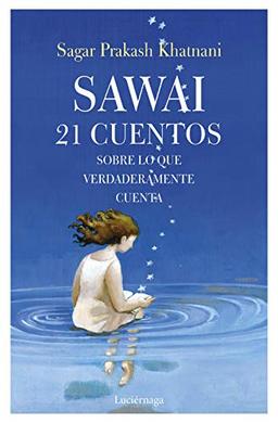 Sawai: 21 Cuentos sobre lo que verdaderamente cuenta (FILOSOFIAS Y RELIGIONES)