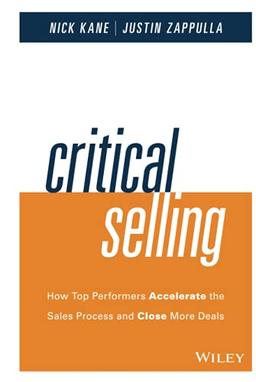 Critical Selling: How Top Performers Accelerate the Sales Process and Close More Deals