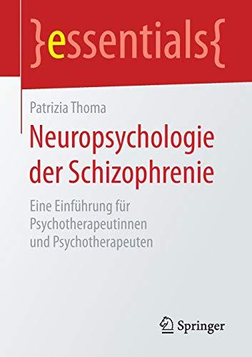 Neuropsychologie der Schizophrenie: Eine Einführung für Psychotherapeutinnen und Psychotherapeuten (essentials)