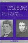 Johann Gregor Breuer und Adolph Kolping. Studien zur Frühgeschichte des Katholischen Gesellenvereins