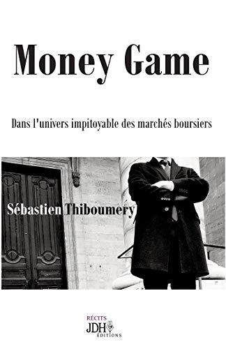 Money game : dans l'univers impitoyable des marchés boursiers