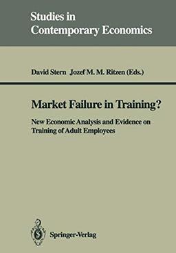 Market Failure in Training?: New Economic Analysis and Evidence on Training of Adult Employees (Studies in Contemporary Economics)