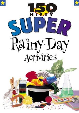 150 Nifty Super Rainy-Day Activities