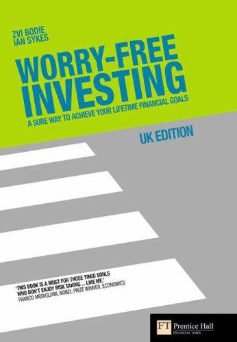 Worry-Free Investing: A Sure Way to Achieve Your Lifetime Financial Goals (Financial Times Series)