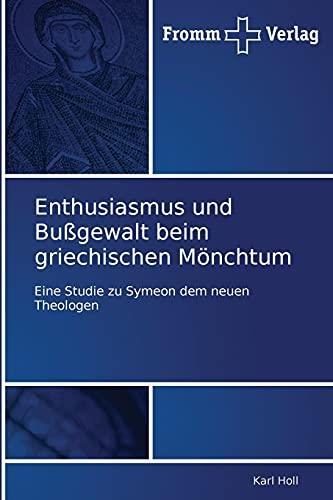 Enthusiasmus und Bußgewalt beim griechischen Mönchtum: Eine Studie zu Symeon dem neuen Theologen