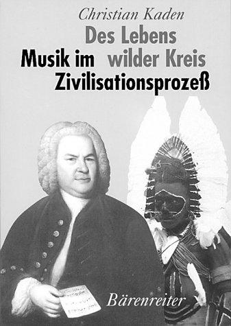 Des Lebens wilder Kreis. Musik im Zivilisationsprozeß