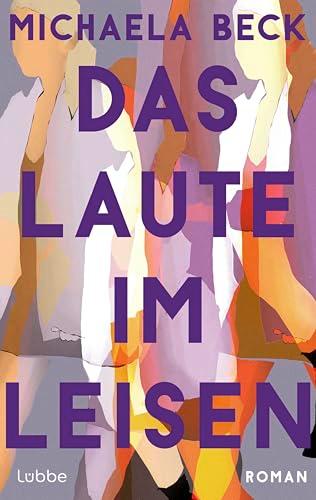 Das Laute im Leisen: Roman | Ein authentischer, berührender Roman über Freundschaft und die Grenzen, an die sie stößt