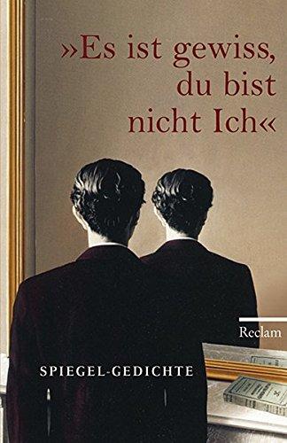 "Es ist gewiss, du bist nicht Ich": Spiegel-Gedichte (Reclams Universal-Bibliothek)