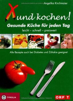 Xund kochen!: Die gesunde Küche für jeden Tag. Leicht - schnell - Preiswert. Alle Rezepte auch bei Diabetes und Zöliakie geeignet