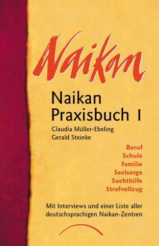 Naikan Praxisbuch 1: Beruf, Schule, Familie, Seelsorge, Suchthilfe, Strafvollzug