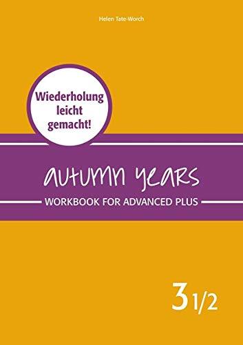 Autumn Years - Englisch für Senioren 3 1/2 - Advanced Plus - Workbook: Workbook for Advanced Plus - Wiederholung leicht gemacht!