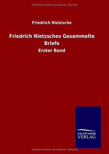 Friedrich Nietzsches Gesammelte Briefe: Erster Band