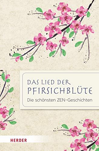 Das Lied der Pfirsichblüte: Die schönsten ZEN-Geschichten