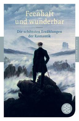 Feenhaft und wunderbar: Die schönsten Erzählungen der Romantik (Fischer Klassik)