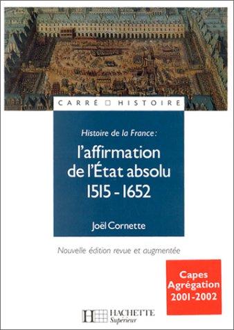 L'affirmation de l'Etat absolu 1515-1652 (Carre Histoire)